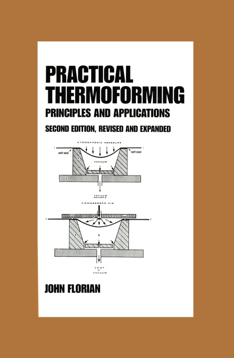 Kniha Practical Thermoforming: Principles and Applications John Florian