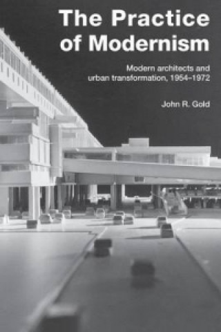 Kniha Practice of Modernism John R. Gold