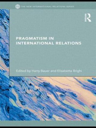 Knjiga Pragmatism in International Relations Harry Bauer