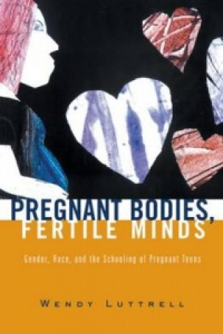 Kniha Pregnant Bodies, Fertile Minds Wendy Luttrell