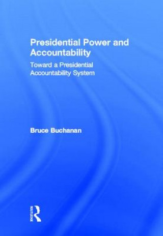 Livre Presidential Power and Accountability Bruce Buchanan