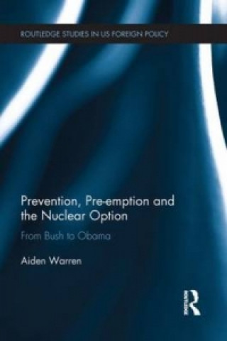 Könyv Prevention, Pre-emption and the Nuclear Option Aiden Warren