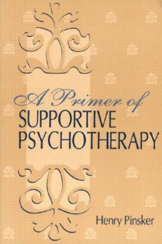 Könyv Primer of Supportive Psychotherapy Henry Pinsker