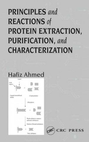 Kniha Principles and Reactions of Protein Extraction, Purification, and Characterization Ahmed