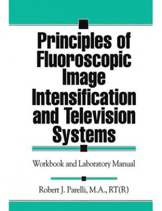 Kniha Principles of Fluoroscopic Image Intensification and Television Systems Robert J. Parelli