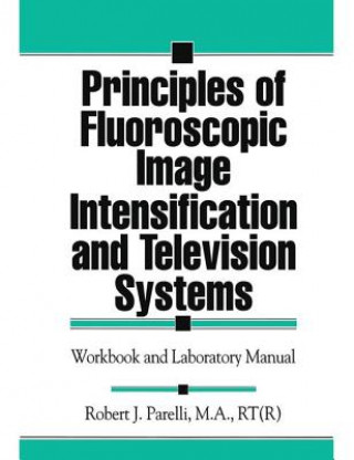 Książka Principles of Fluoroscopic Image Intensification and Television Systems Robert J. Parelli