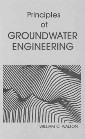 Carte Principles of Groundwater Engineering William C. Walton