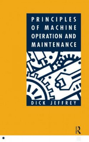 Kniha Principles of Machine Operation and Maintenance Dick Jeffrey