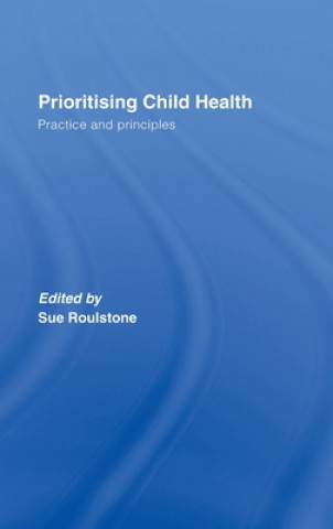 Könyv Prioritising Child Health Sue Roulstone