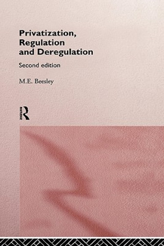 Könyv Privatization, Regulation and Deregulation Michael Beesley