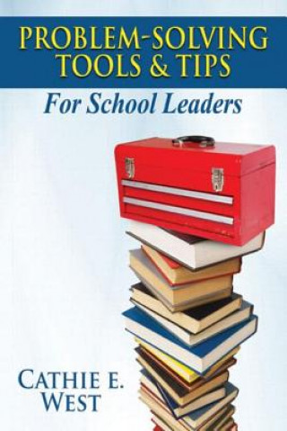 Kniha Problem-Solving Tools and Tips for School Leaders Cathie E. West