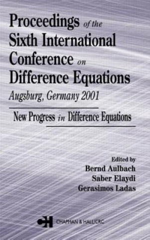 Книга Proceedings of the Sixth International Conference on Difference Equations Augsburg, Germany 2001 Bernd Aulbach