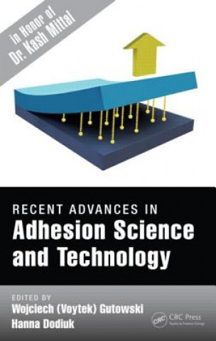 Książka Recent Advances in Adhesion Science and Technology in Honor of Dr. Kash Mittal Wojciech (Voytek) Gutowski