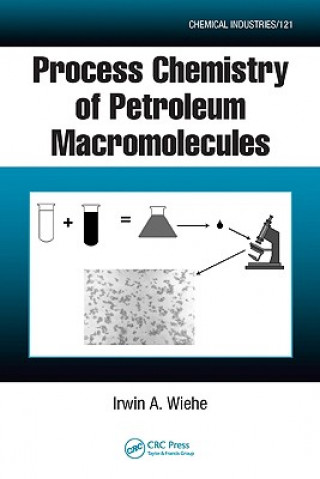 Könyv Process Chemistry of Petroleum Macromolecules Irwin A. Wiehe