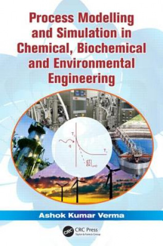 Könyv Process Modelling and Simulation in Chemical, Biochemical and Environmental Engineering Ashok Kumar Verma