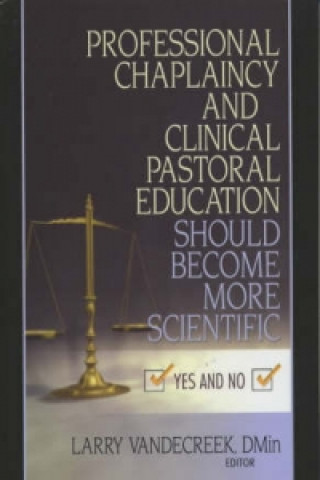 Livre Professional Chaplaincy and Clinical Pastoral Education Should Become More Scientific Larry VandeCreek