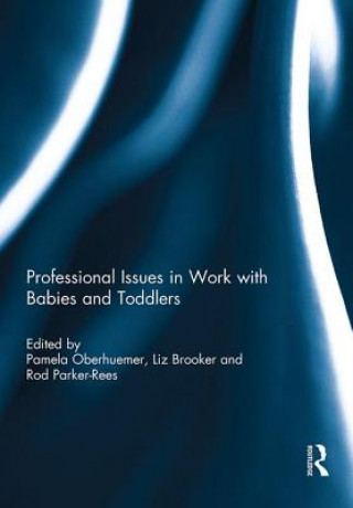 Książka Professional Issues in Work with Babies and Toddlers Liz Brooker