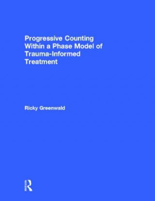 Βιβλίο Progressive Counting Within a Phase Model of Trauma-Informed Treatment Ricky Greenwald