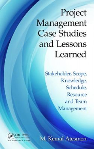 Книга Project Management Case Studies and Lessons Learned M. Kemal Atesmen