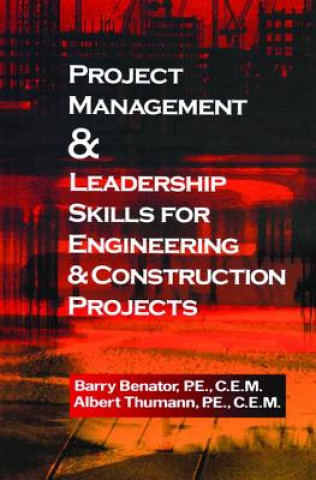 Kniha Project Management &Leadership Skills for Engineering & Construction Projects Barry Benator