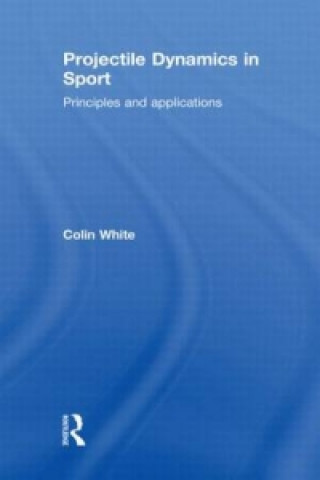 Carte Projectile Dynamics in Sport Colin White