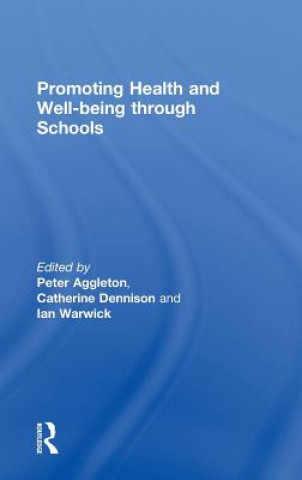 Könyv Promoting Health and Wellbeing through Schools Peter Aggleton