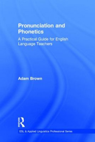 Kniha Pronunciation and Phonetics Adam Brown