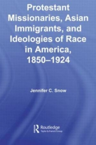 Carte Protestant Missionaries, Asian Immigrants, and Ideologies of Race in America, 1850-1924 Jennifer Snow