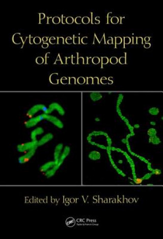 Książka Protocols for Cytogenetic Mapping of Arthropod Genomes Igor V. Sharakhov