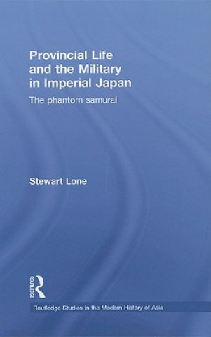 Könyv Provincial Life and the Military in Imperial Japan Stewart Lone