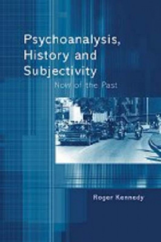 Książka Psychoanalysis, History and Subjectivity Roger Kennedy