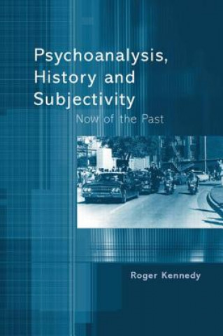 Książka Psychoanalysis, History and Subjectivity Roger Kennedy