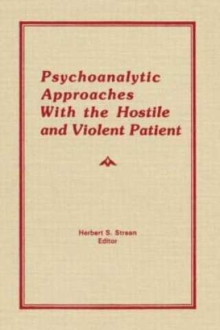 Книга Psychoanalytic Approaches With the Hostile and Violent Patient Herbert S. Strean