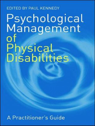 Könyv Psychological Management of Physical Disabilities Paul Kennedy