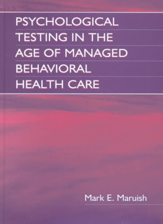 Book Psychological Testing in the Age of Managed Behavioral Health Care E. Anne Nelson