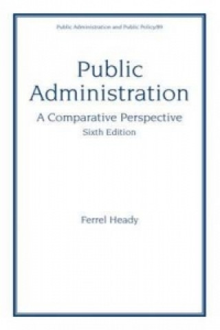 Knjiga Public Administration, A Comparative Perspective Ferrel Heady