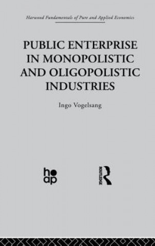 Knjiga Public Enterprise in Monopolistic and Oligopolistic Enterprises Ingo Vogelsang