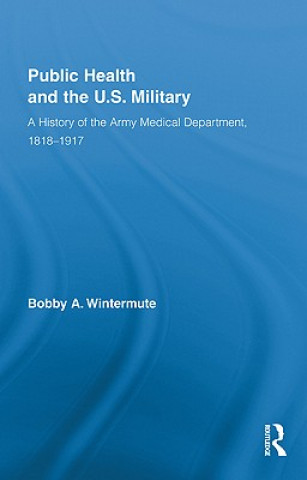 Kniha Public Health and the US Military Bobby A. Wintermute
