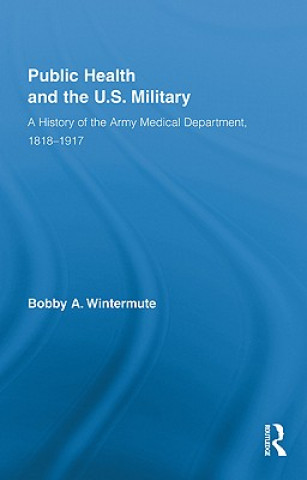 Könyv Public Health and the US Military Bobby A. Wintermute