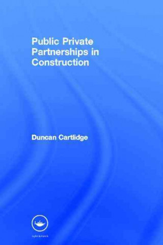 Carte Public Private Partnerships in Construction Duncan Cartlidge