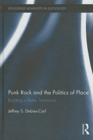 Könyv Punk Rock and the Politics of Place Jeffrey Debies-Carl