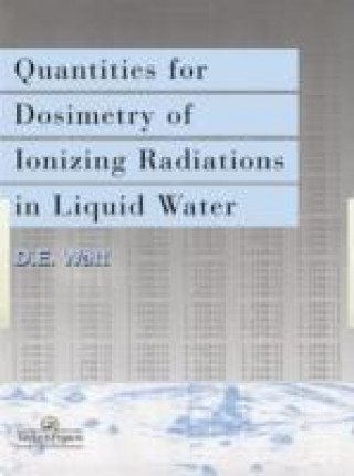 Kniha Quantities For Generalized Dosimetry Of Ionizing Radiations in Liquid Water D. E. Watt