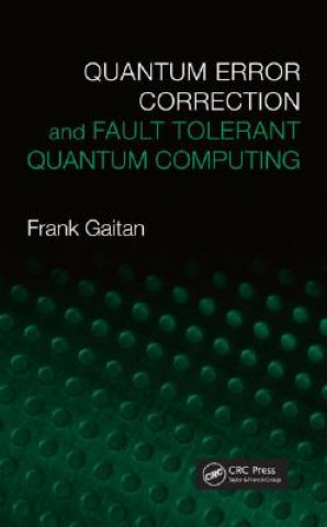 Kniha Quantum Error Correction and Fault Tolerant Quantum Computing Frank Gaitan