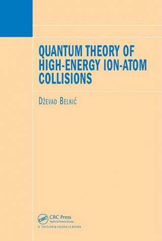 Kniha Quantum Theory of High-Energy Ion-Atom Collisions Dzevad Belkic