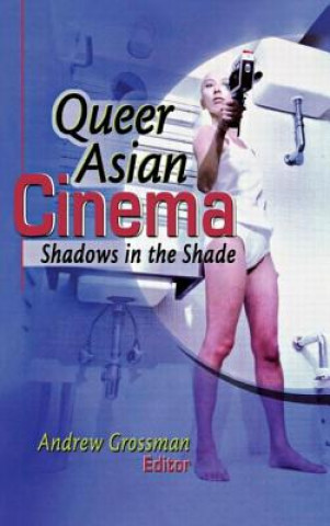 Kniha Queer Asian Cinema Andrew Grossman