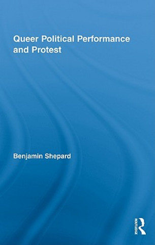 Kniha Queer Political Performance and Protest Benjamin Shepard