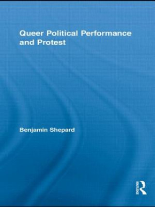 Kniha Queer Political Performance and Protest Benjamin Shepard