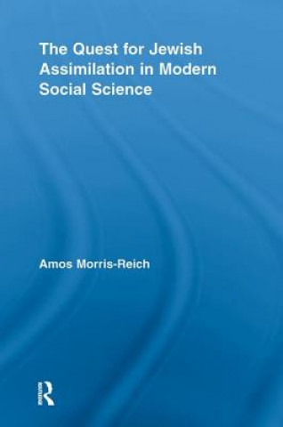 Kniha Quest for Jewish Assimilation in Modern Social Science Amos Morris-Reich