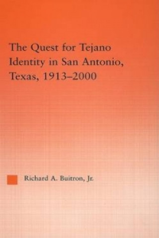 Książka Quest for Tejano Identity in San Antonio, Texas, 1913-2000 Richard Buitron