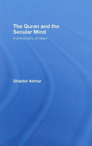 Könyv Quran and the Secular Mind Shabbir Akhtar
